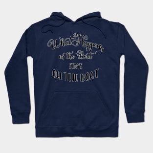 What Happens on the Boat Stays on the Boat Hoodie